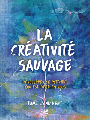 cover image of La créativité sauvage--Développez ce potentiel qui est déjà en vous